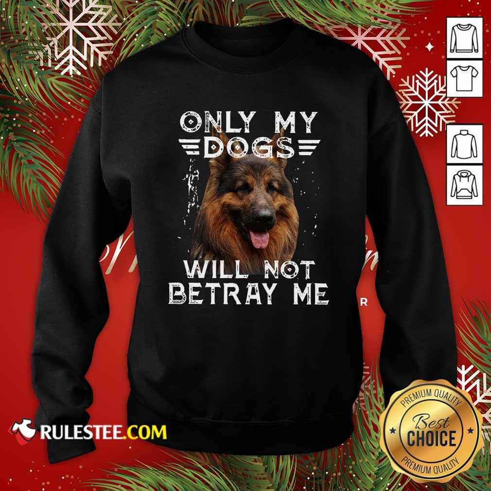 Official Only My Dogs Will Not Betray Me Shirt - Image 5