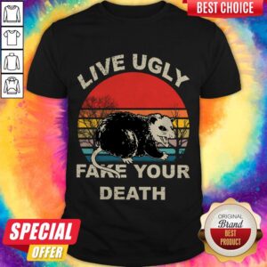 Official Opossum Live Ugly Fake Your Death Shirt