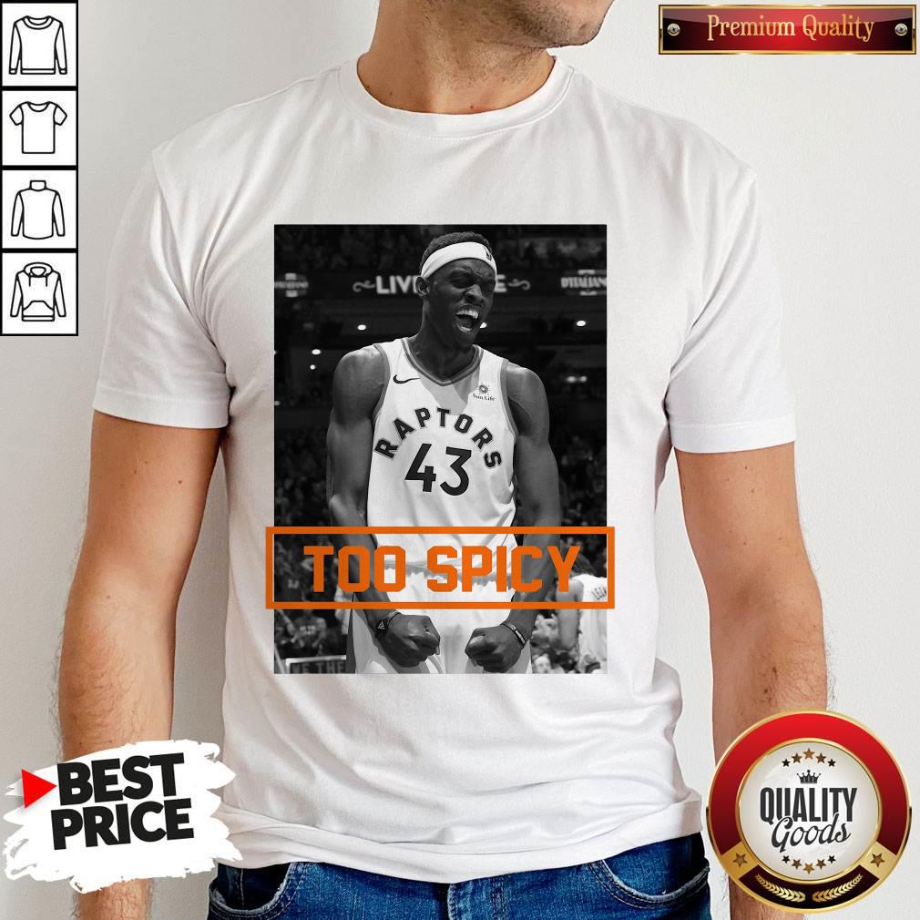 Official Pascal Siakam TOO SPICY Shirt