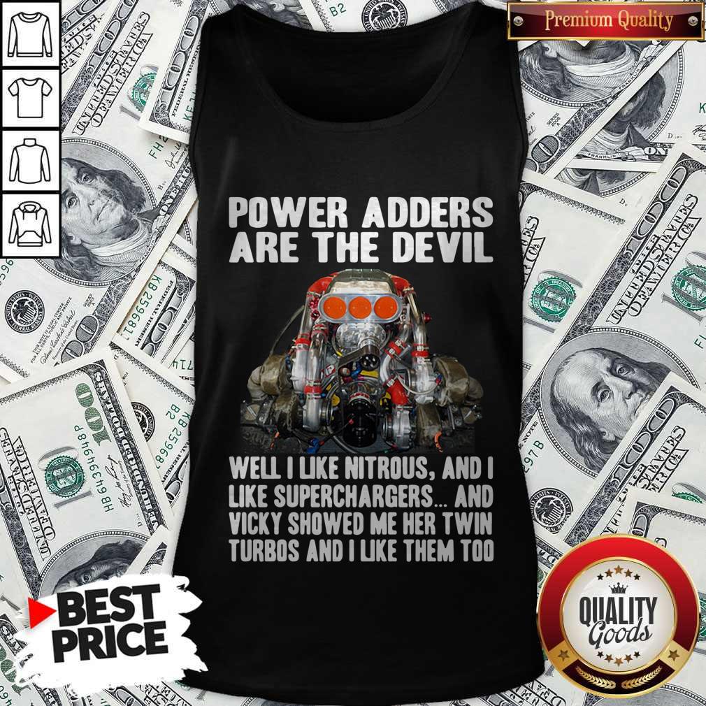 Official Power Adders Are The Devil Well I Like Nitrous And I Like Superchargers Shirt - Image 4