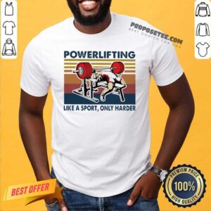 Official Powerlifting Like A Sport Only Harder Vintage Shirt