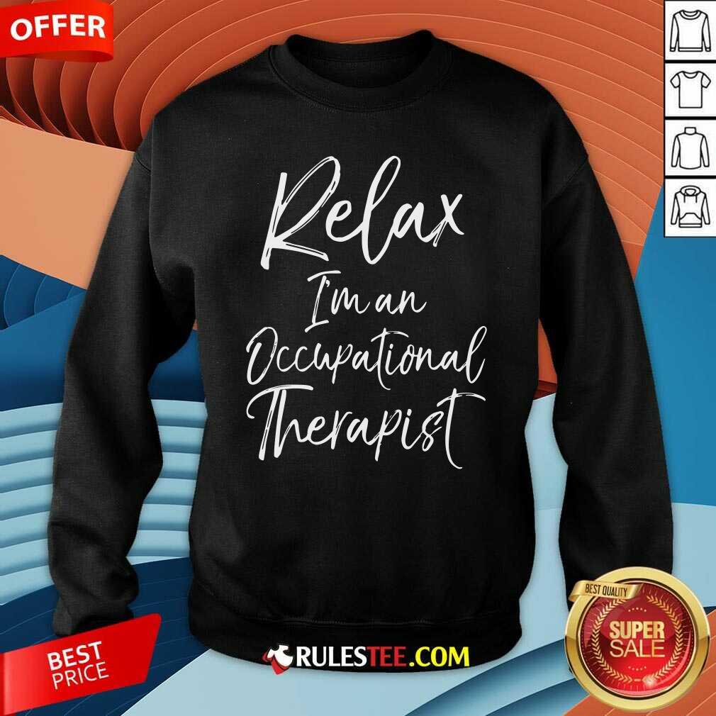 Official Relax Im An Occupational Therapist Shirt - Image 5