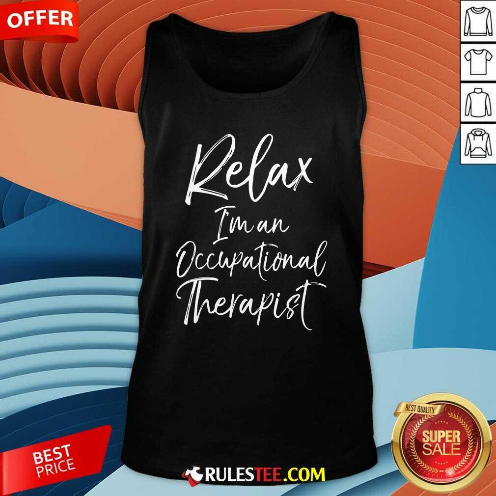 Official Relax Im An Occupational Therapist Shirt - Image 4