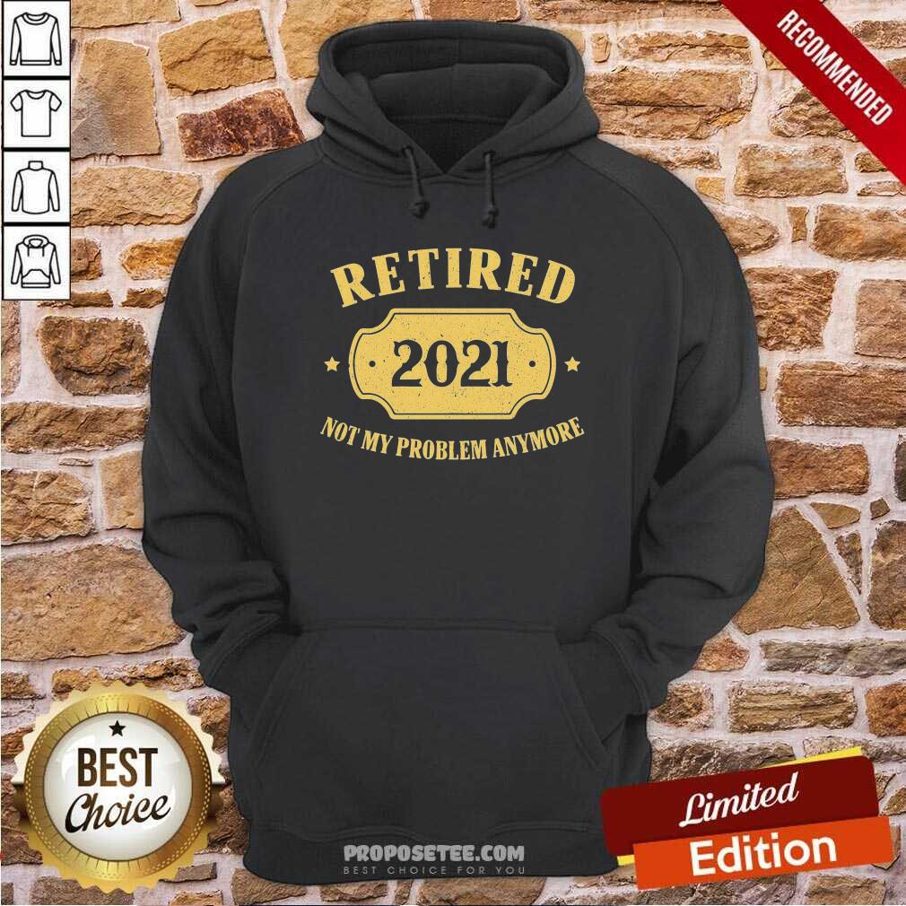 Official Retired 2021 Not My Problem Anymore Shirt - Image 2