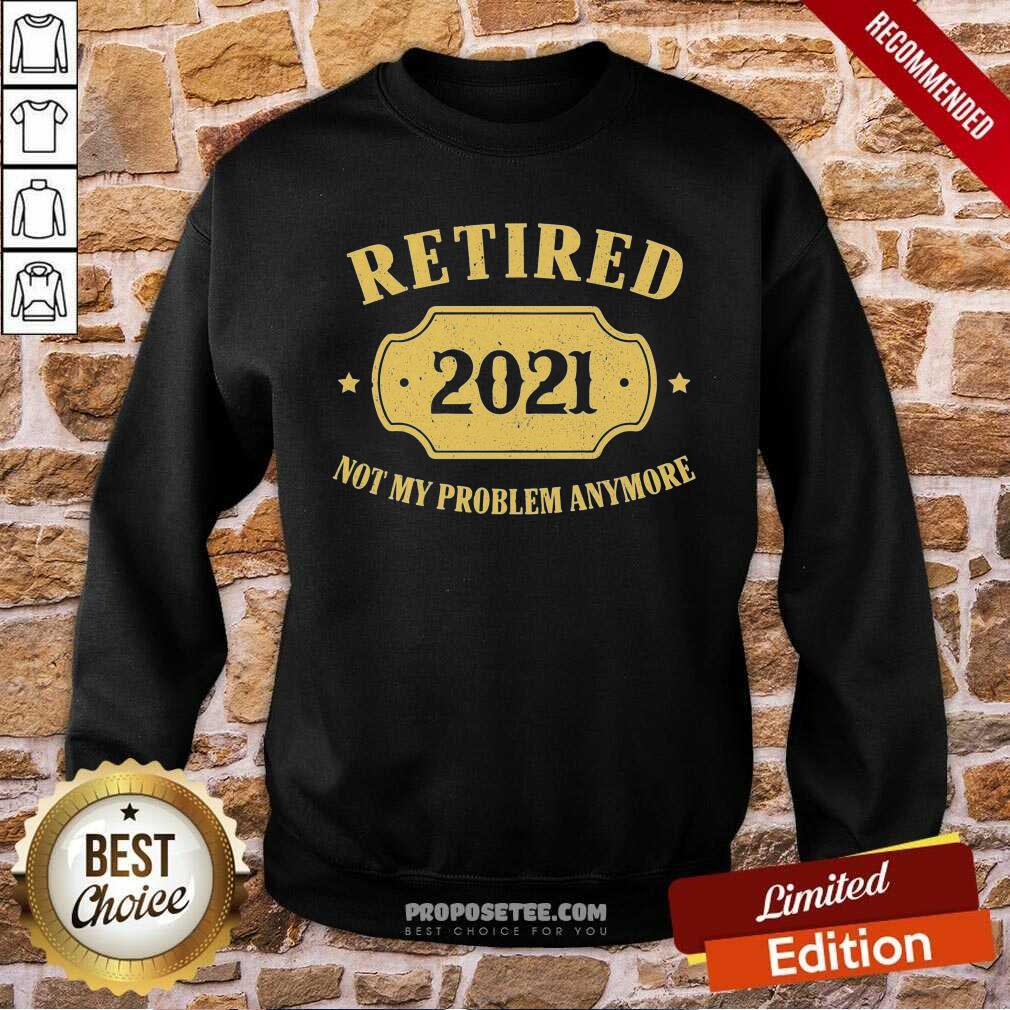 Official Retired 2021 Not My Problem Anymore Shirt - Image 5