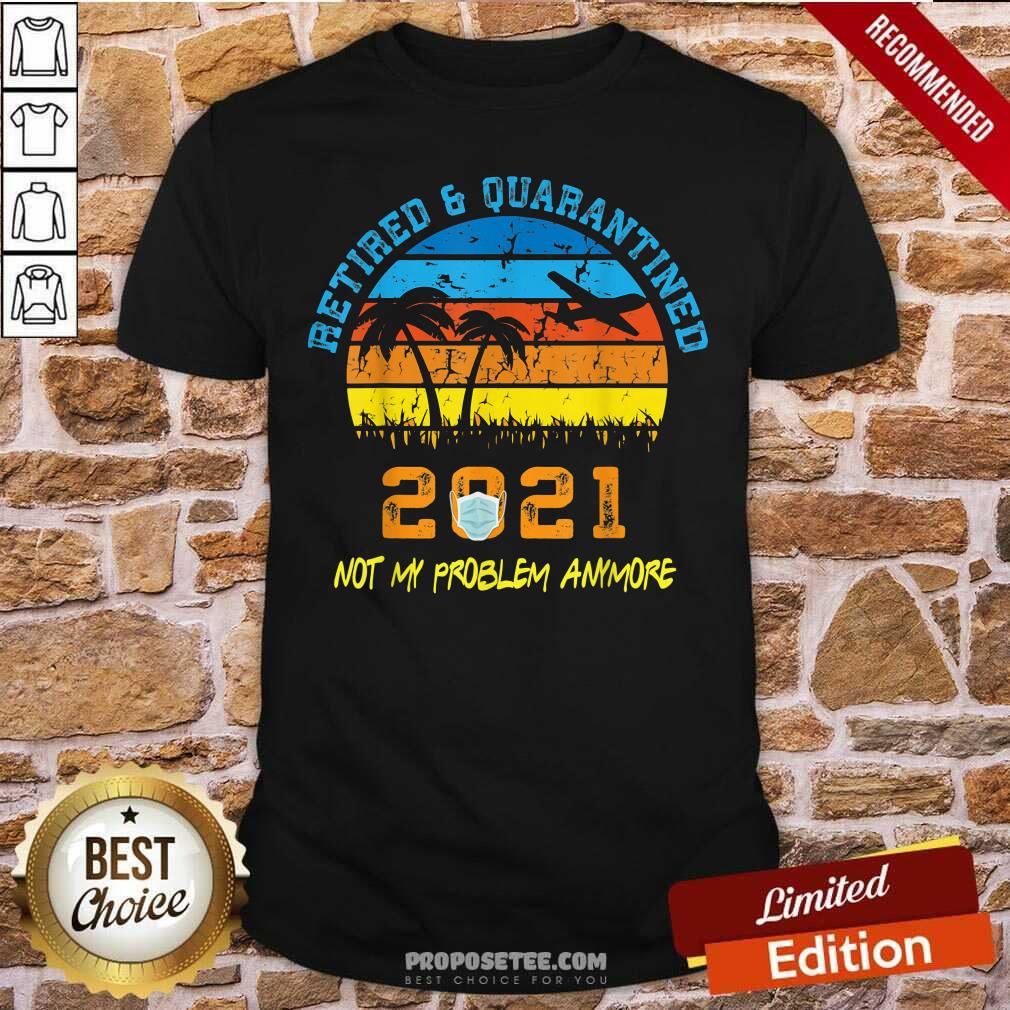 Official Retired 2021 Not My Problem Anymore Vintage Shirt