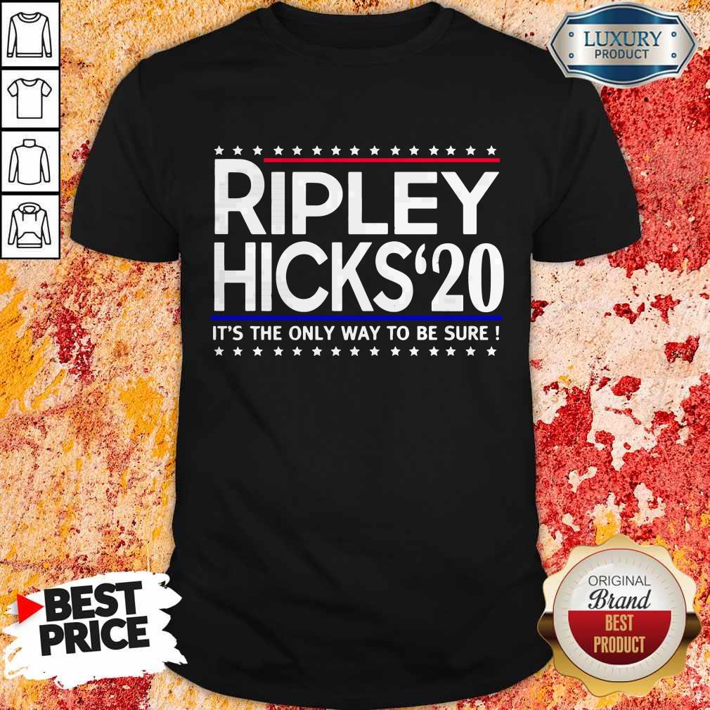 Official Ripley Hicks’ 20 It’s The Only Way To Be Sure Shirt