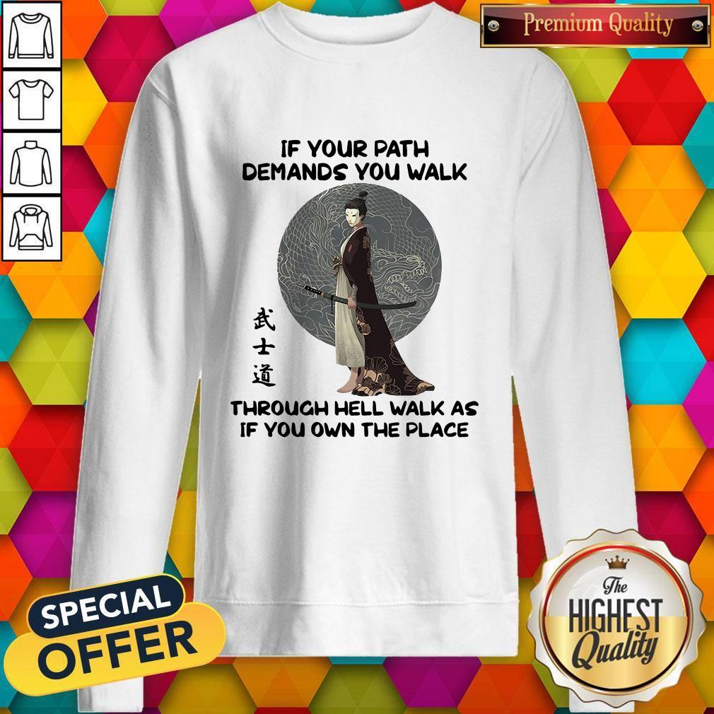 Official Samurai Warrior If Your Path Demands You Walk Through Hell Walk As If You Own The Place Shirt - Image 4