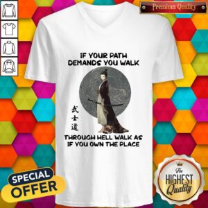 Alternative view of Official Samurai Warrior If Your Path Demands You Walk Through Hell Walk As If You Own The Place Shirt