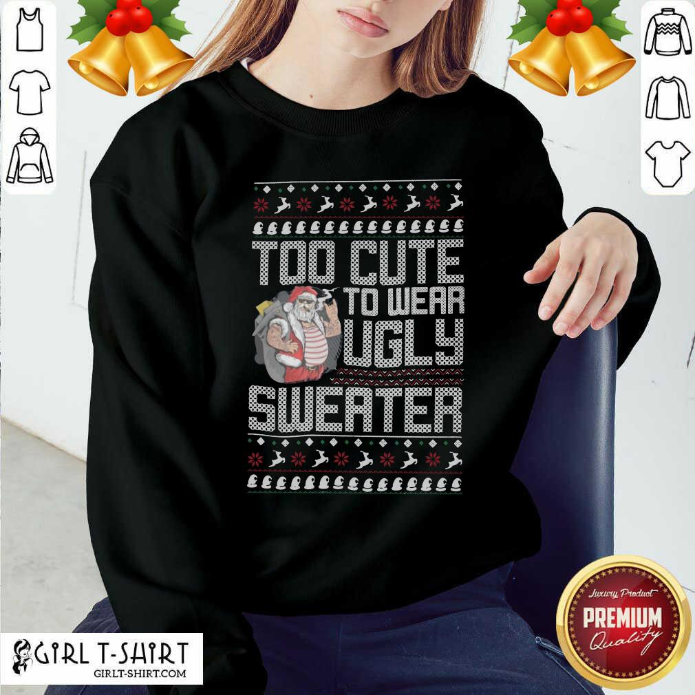 Official Santa Claus Too Cute To Wear Ugly Sweater Christmas Shirt - Image 4