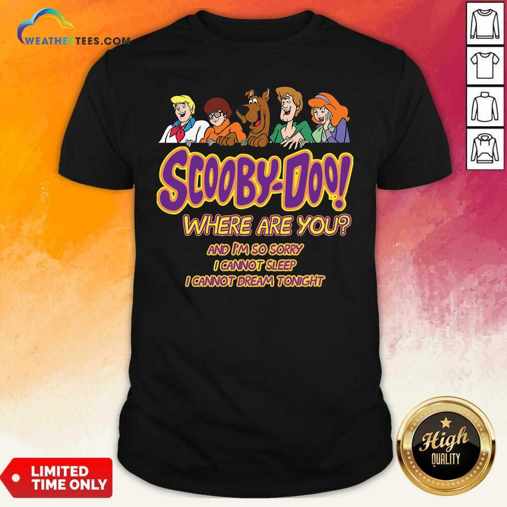 Official Scooby-doo Where Are You And I’m So Sorry I Cannot Sleep Shirt