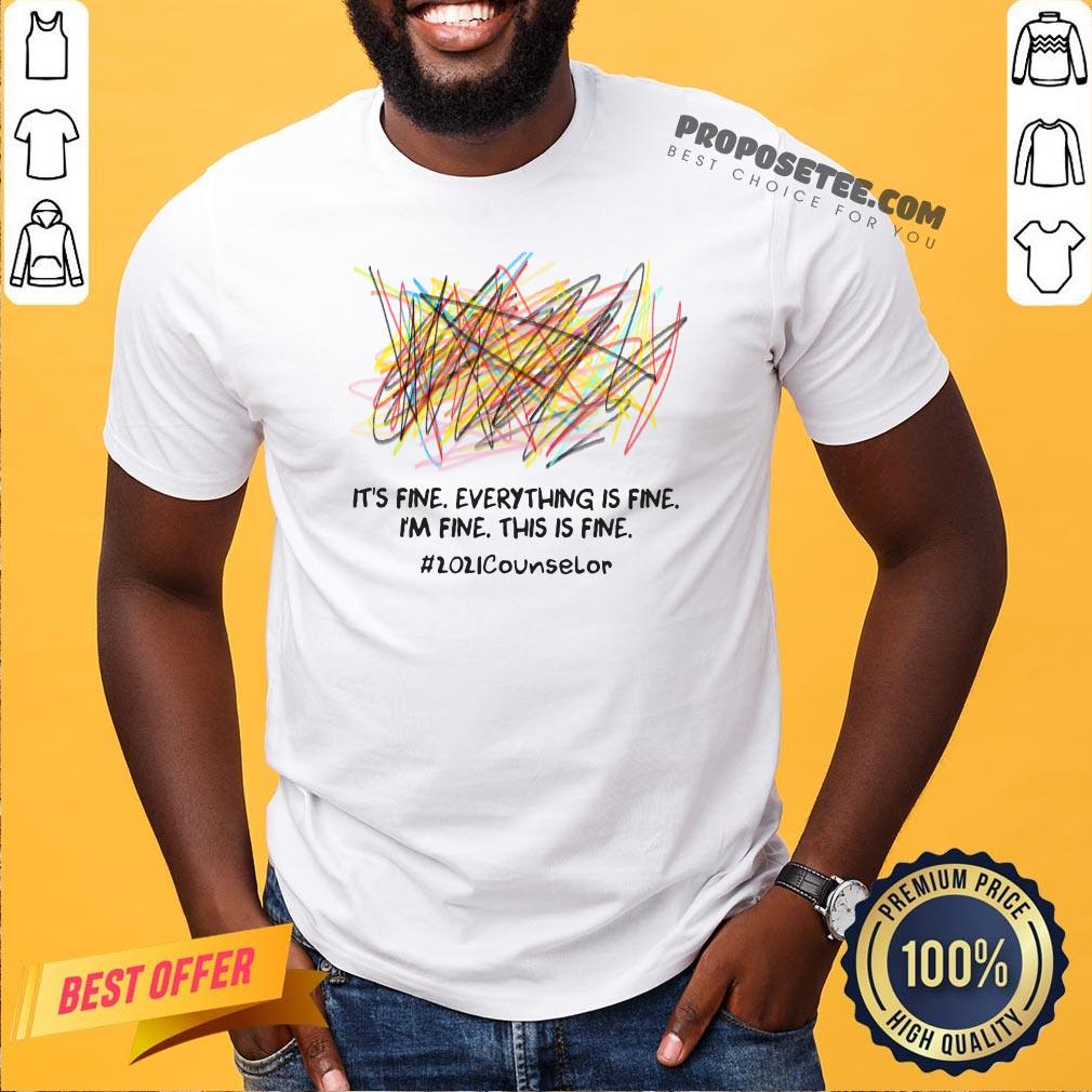 Official Scribble It’s Fine Everything Is Fine I’m Fine This Is Fine #2021 Counselor Shirt