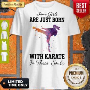 Official Some girl are just born with karate in their souls shirt