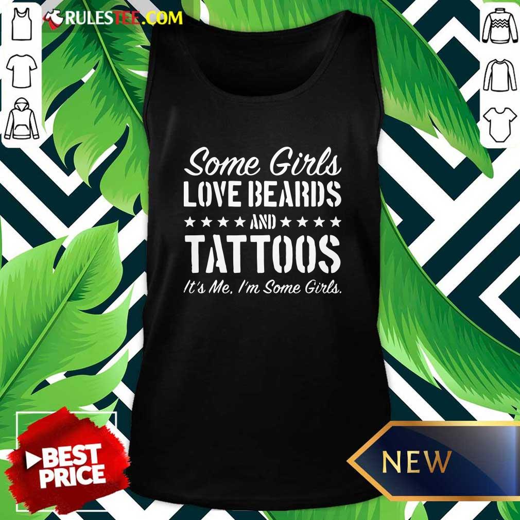 Official Some Girls Love Beards Tattoos Its Me Im Some Girls Shirt - Image 4
