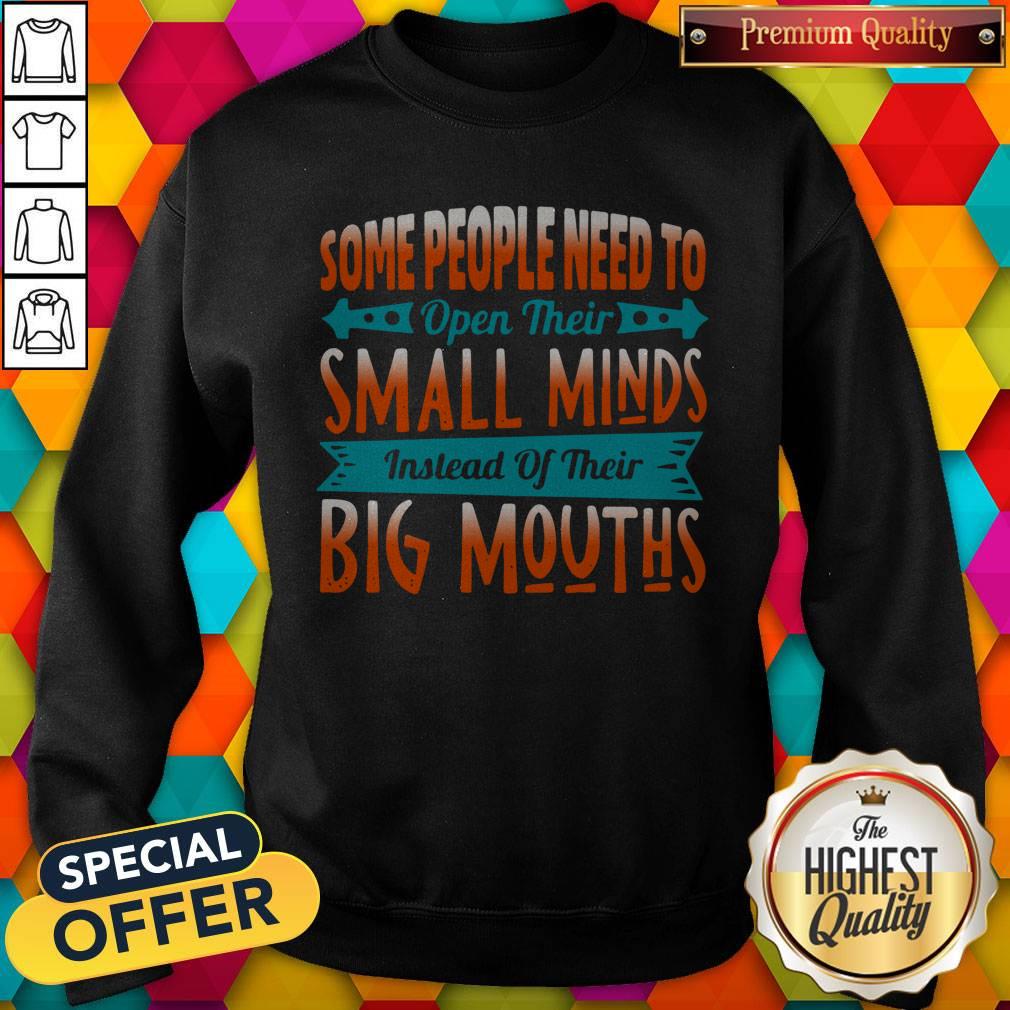 Official Some People Need To Open Their Smaoll Minds Inslead Of Their Big Mouths shirt - Image 4