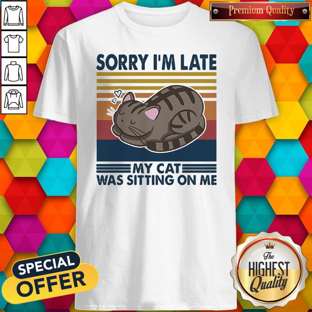 Official Sorry I’m Late My Cat Was Sitting On Me Cat Vintage Retro Shirt