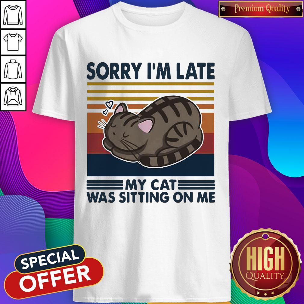 Official Sorry I’m Late My Cat Was Sitting On Me Cat Vintage Shirt