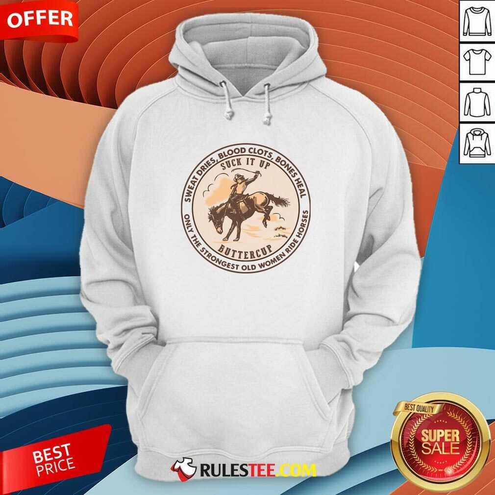 Official Sweat Dries Blood Clots Bones Heal The Strongest Old Women Ride Horses Shirt - Image 2