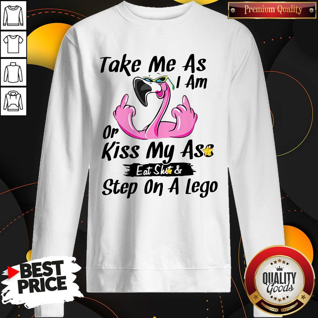 Official Taken Me As I Am Or Kiss My Ass Eat Shit Step On A Lego Shirt - Image 5