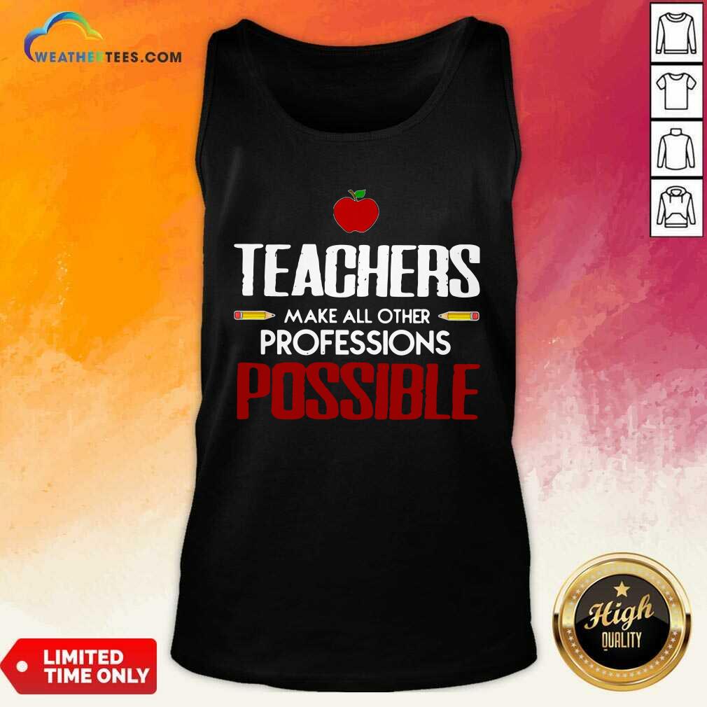 Official Teachers Make All Other Professions Possible Shirt - Image 3