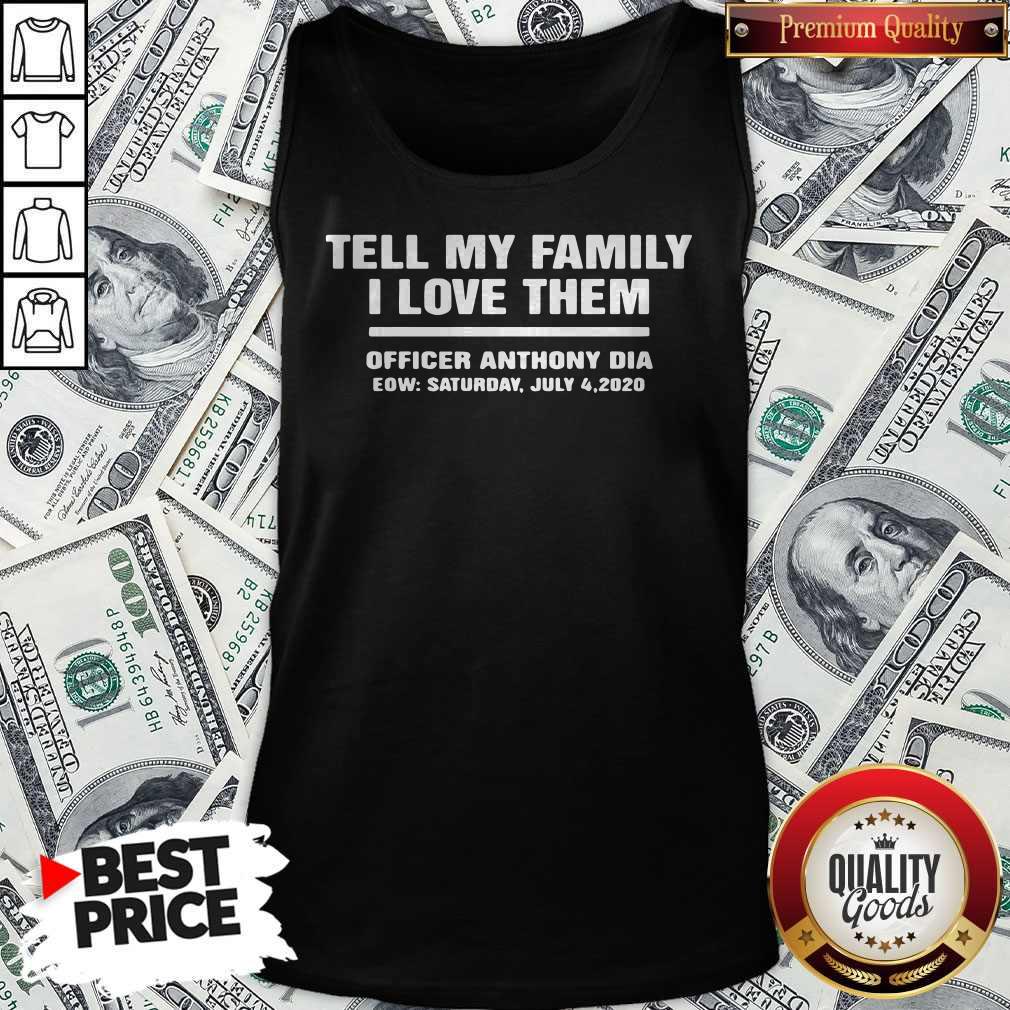 Official Tell My Family I Love Them Officer Anthony Dia Eow Saturday July 4 2020 Shirt - Image 3