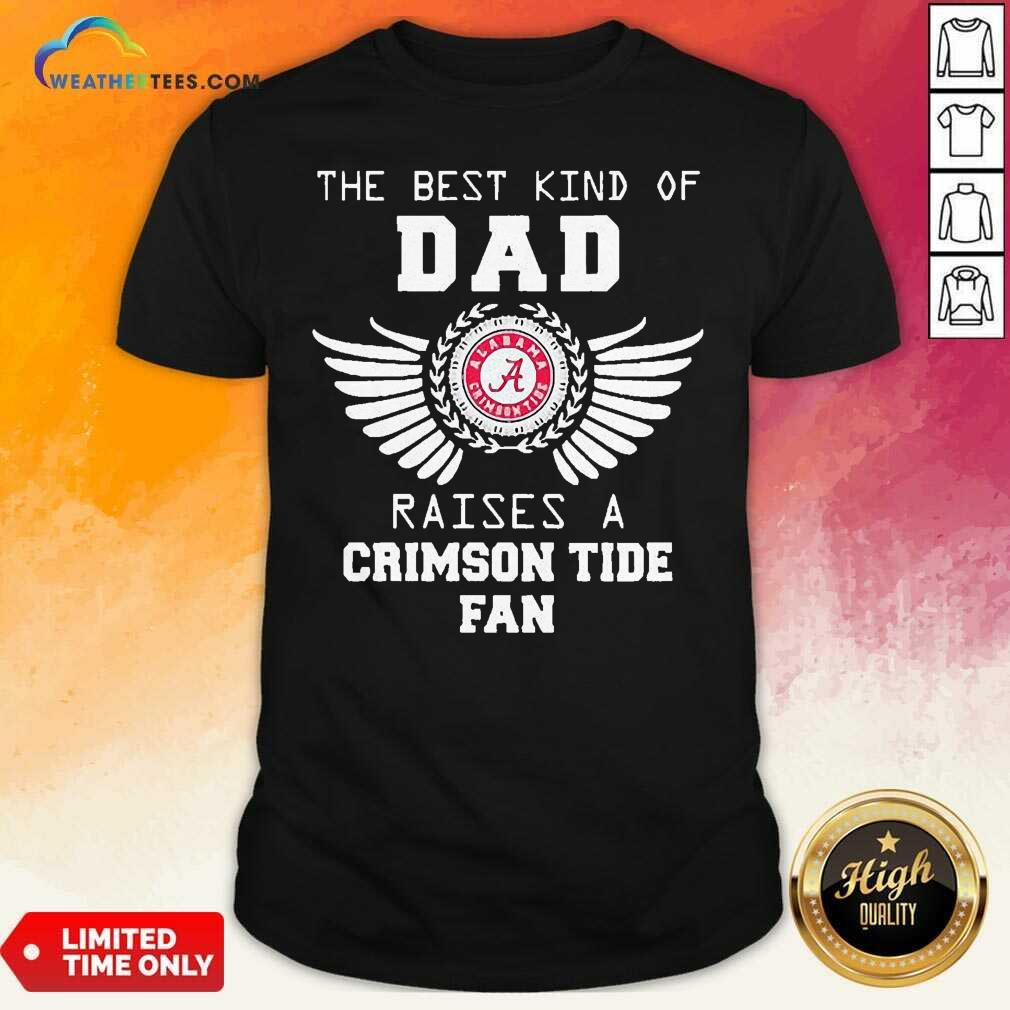 Official The Best Kind Of Dad Alabama Crimson Tide Raises A Crimson Tide Fan Shirt