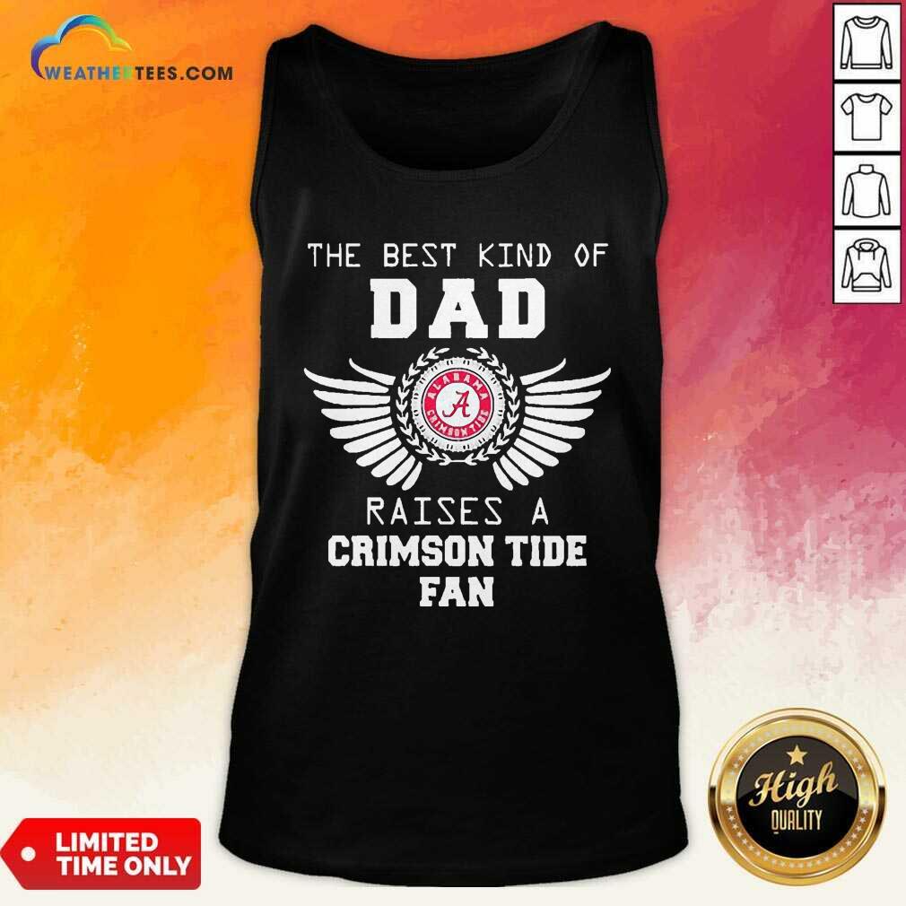 Official The Best Kind Of Dad Alabama Crimson Tide Raises A Crimson Tide Fan Shirt - Image 2