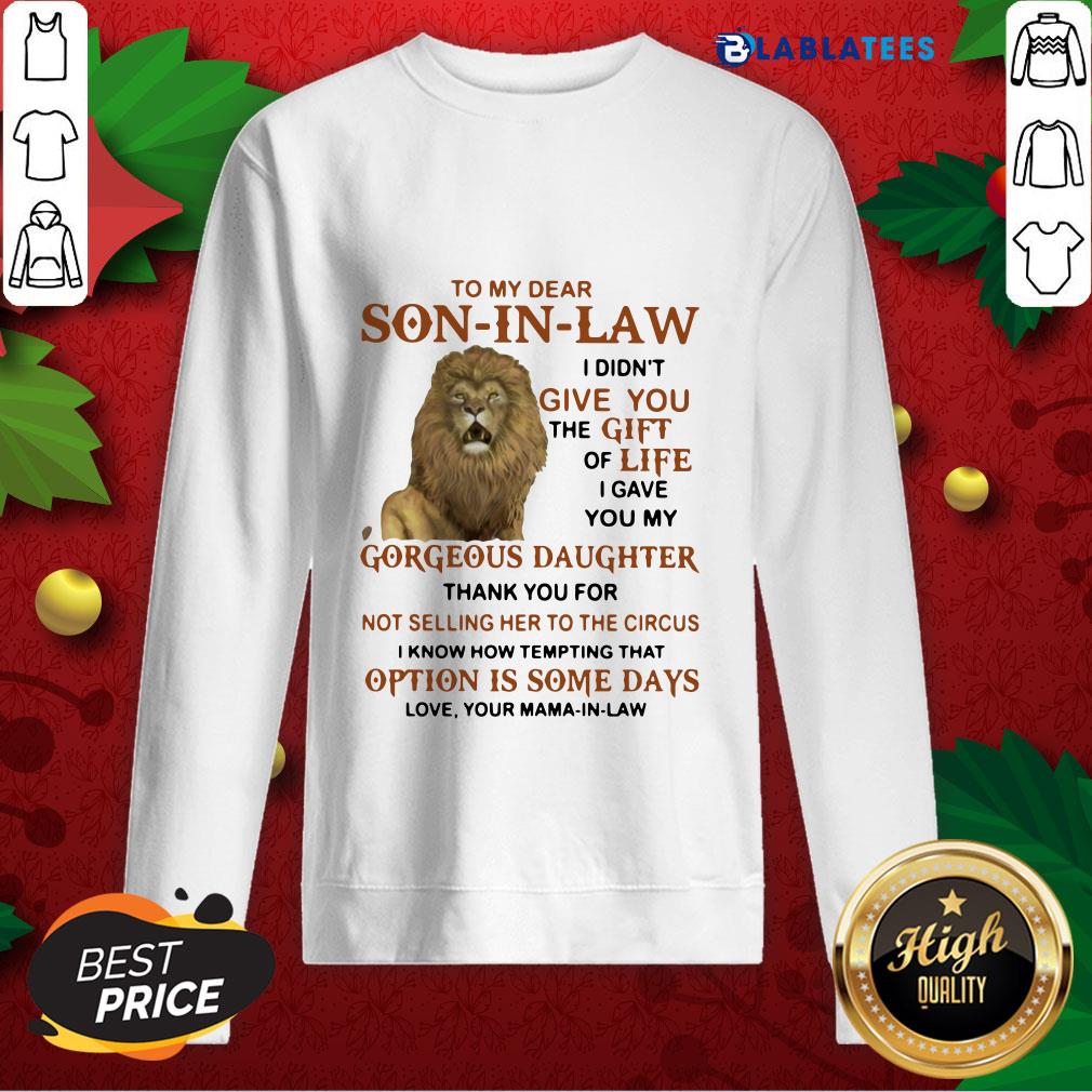 Official To My Dear Son In Law I Didn't Give You The Gift Of Life I Gave You My Shirt - Image 4