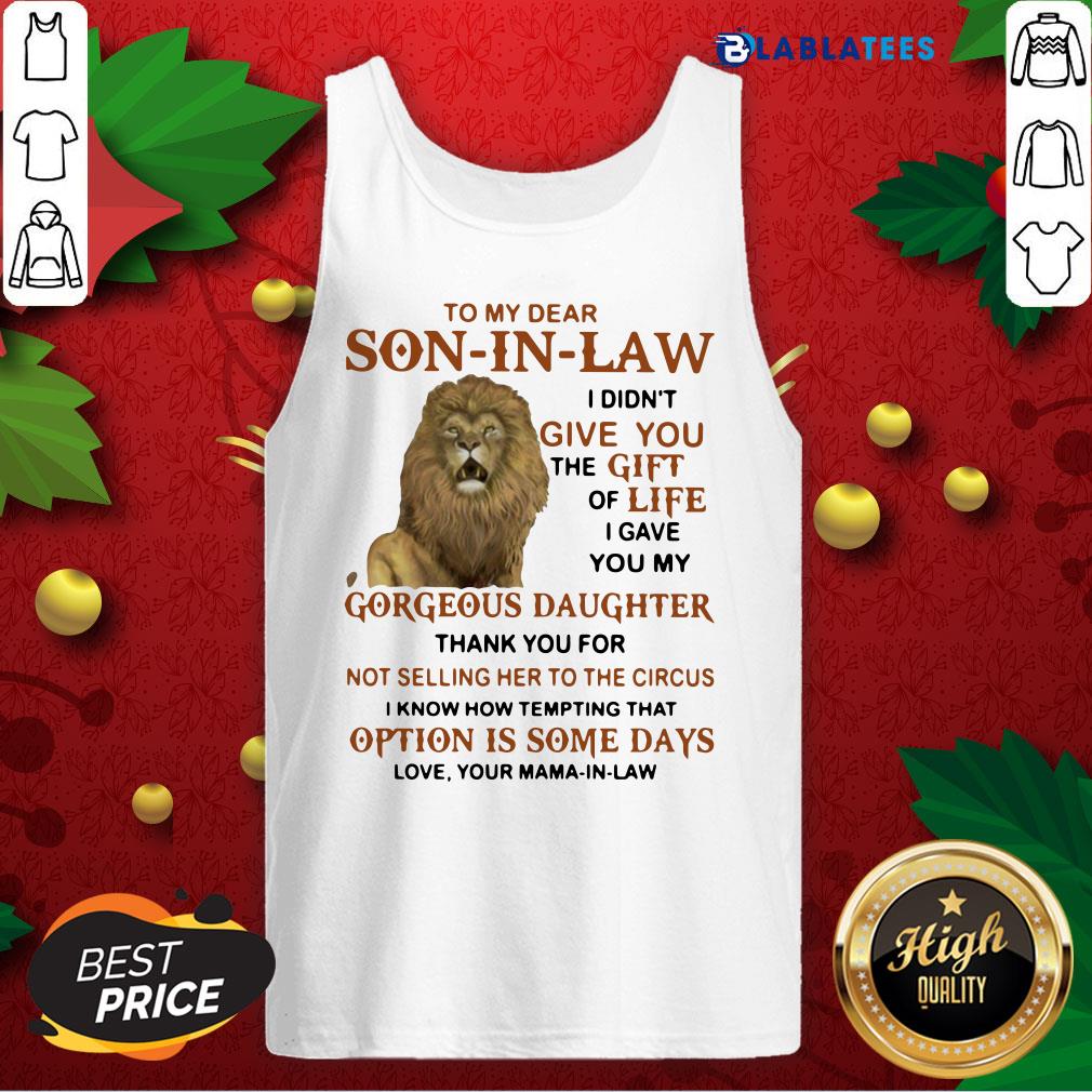 Official To My Dear Son In Law I Didn't Give You The Gift Of Life I Gave You My Shirt - Image 3