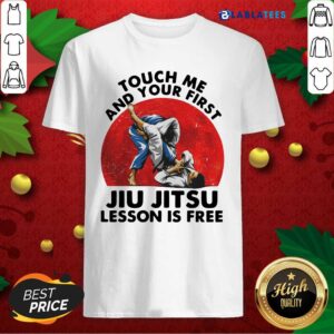 Official Touch Me And Your First Jiu Jitsu Lesson Is Free Shirt