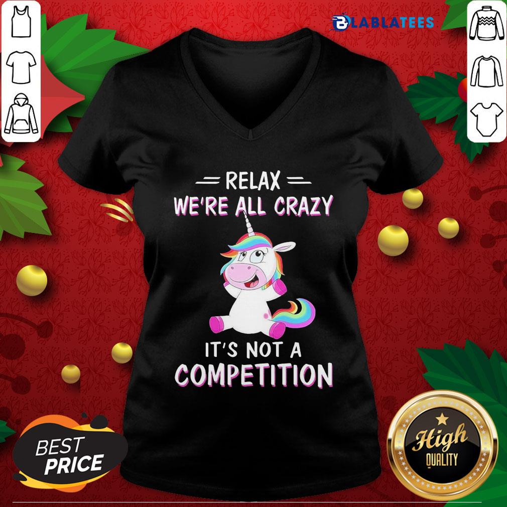 Official Unicorn Relax We'Re All Crazy It'S Not A Competition Shirt - Image 2