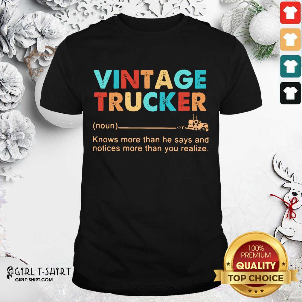 Official Vintage Trucker Knows More Than He Says And Notices More Than You Realize Shirt