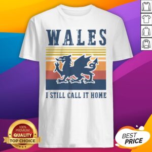 Official Wales I Still Call It Home Vintage Retro Shirt