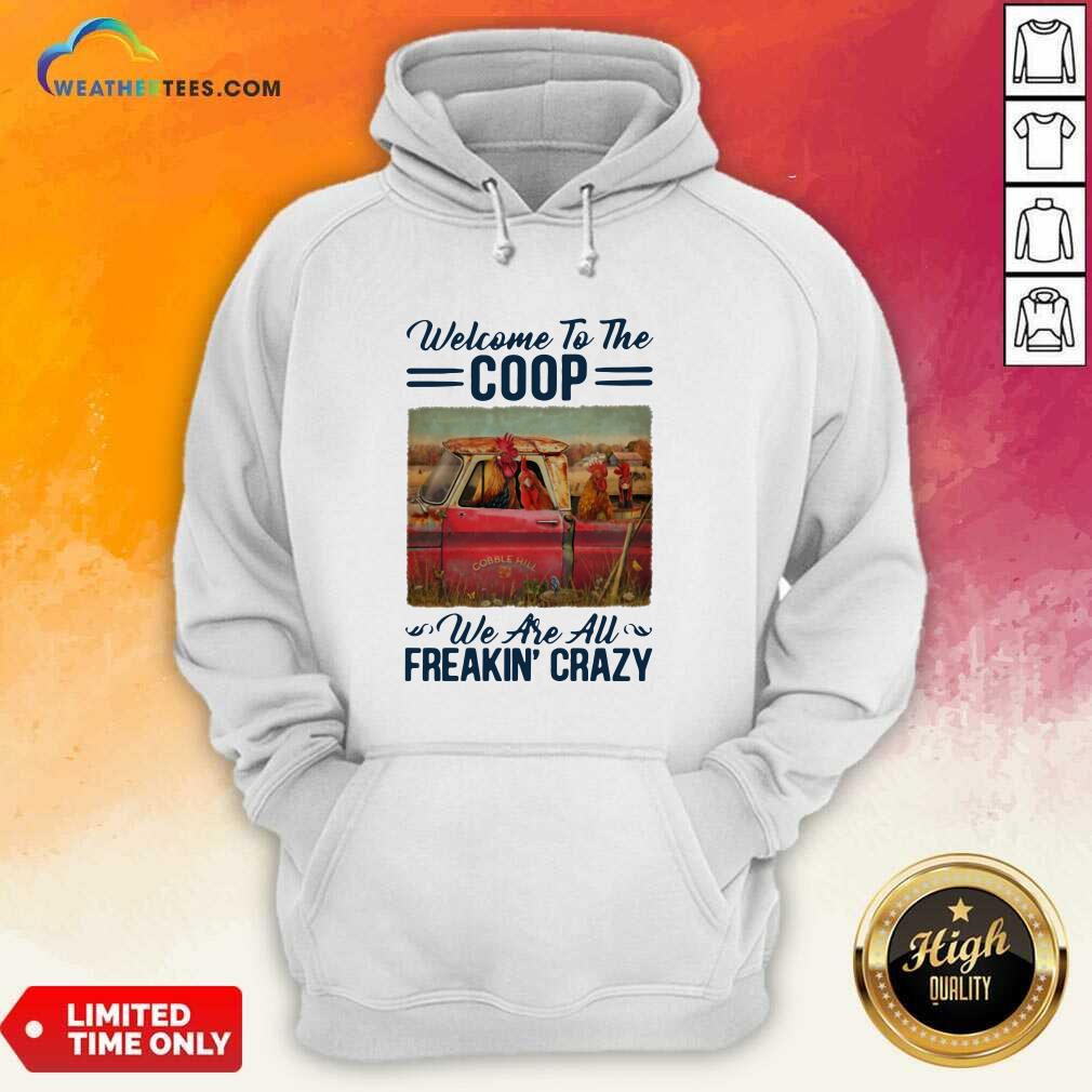 Official Welcome To The Coop We Are Au Freakin’ Crazy Chicken Farm Shirt - Image 5