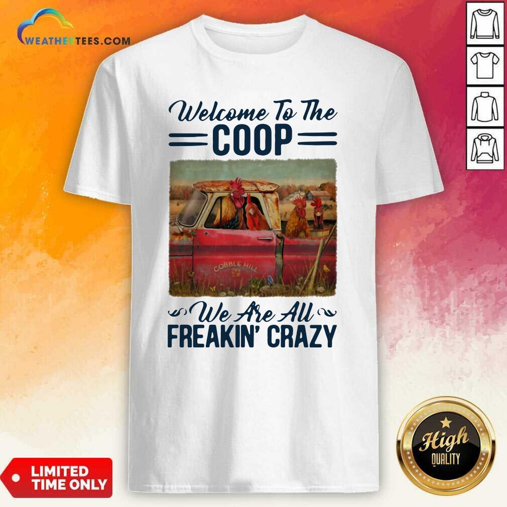 Official Welcome To The Coop We Are Au Freakin’ Crazy Chicken Farm Shirt