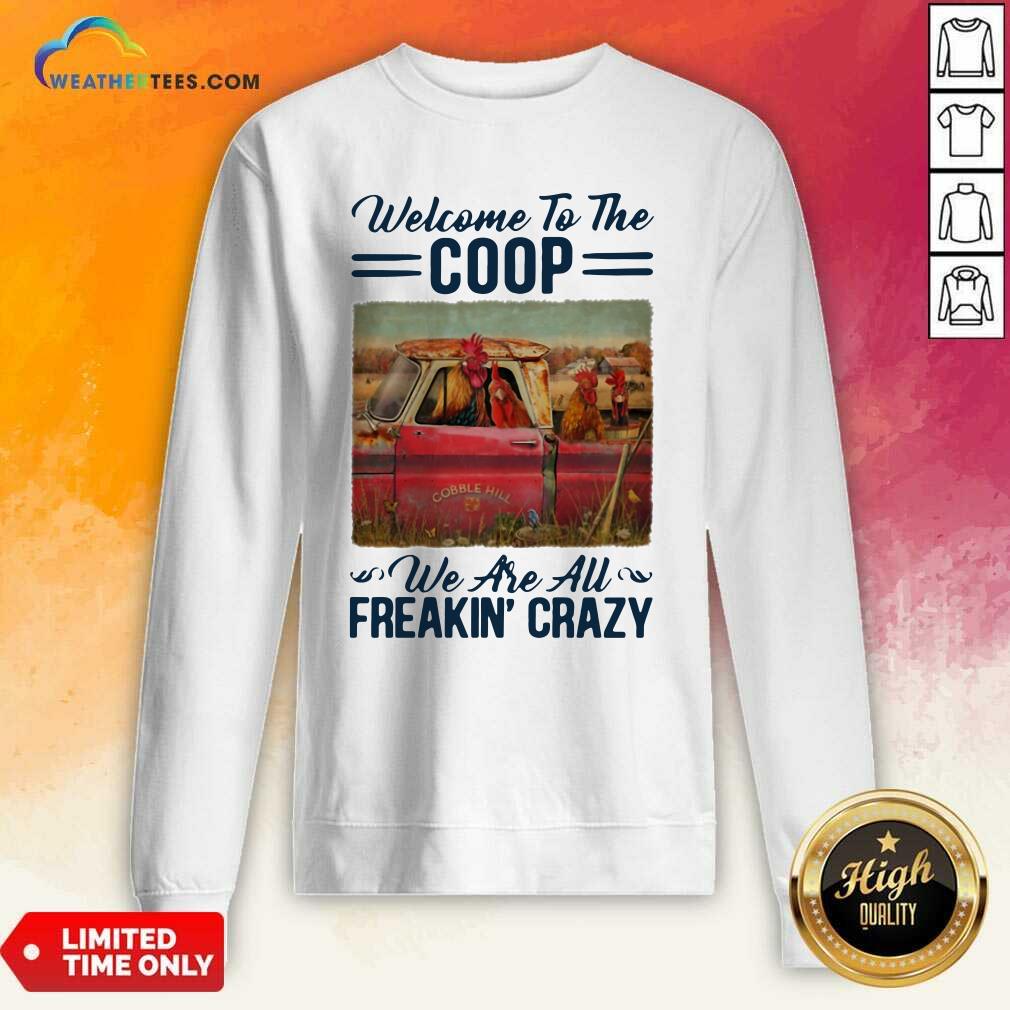 Official Welcome To The Coop We Are Au Freakin’ Crazy Chicken Farm Shirt - Image 4