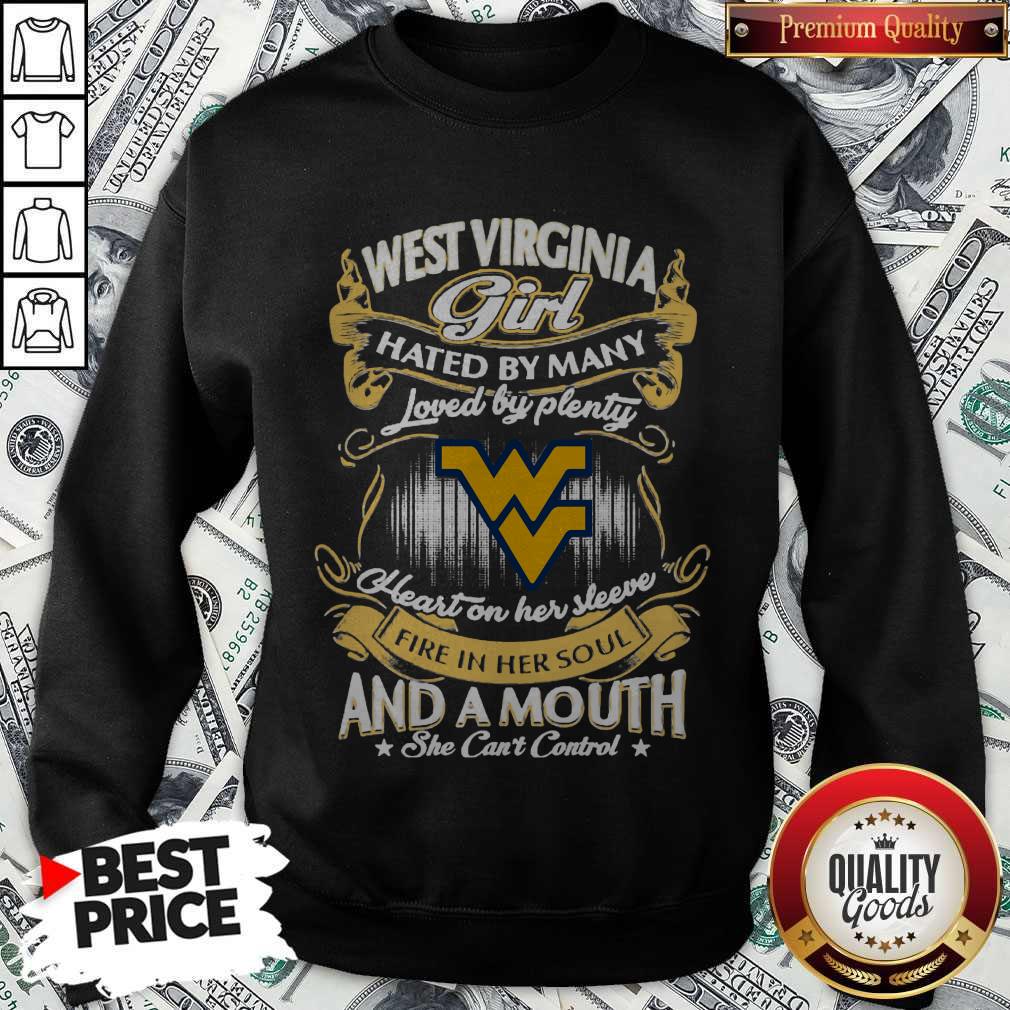 Official West Virginia Girl Hated By Many Loved By Plenty Heart Her Sleeve Fire In Her Soul And A Mouth She Can'T Control Shirt - Image 5