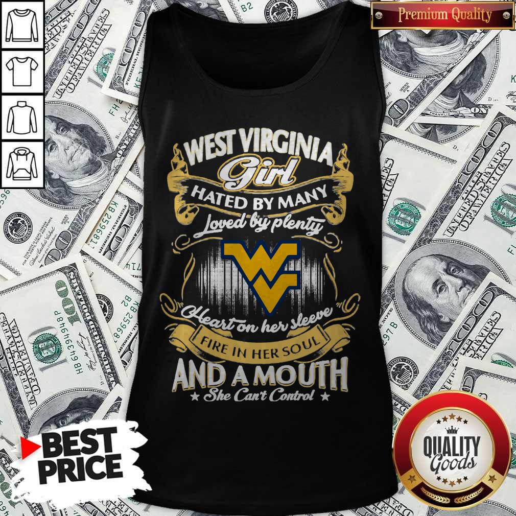 Official West Virginia Girl Hated By Many Loved By Plenty Heart Her Sleeve Fire In Her Soul And A Mouth She Can'T Control Shirt - Image 2
