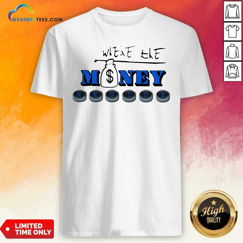 Official Where The Money Reside Shirt