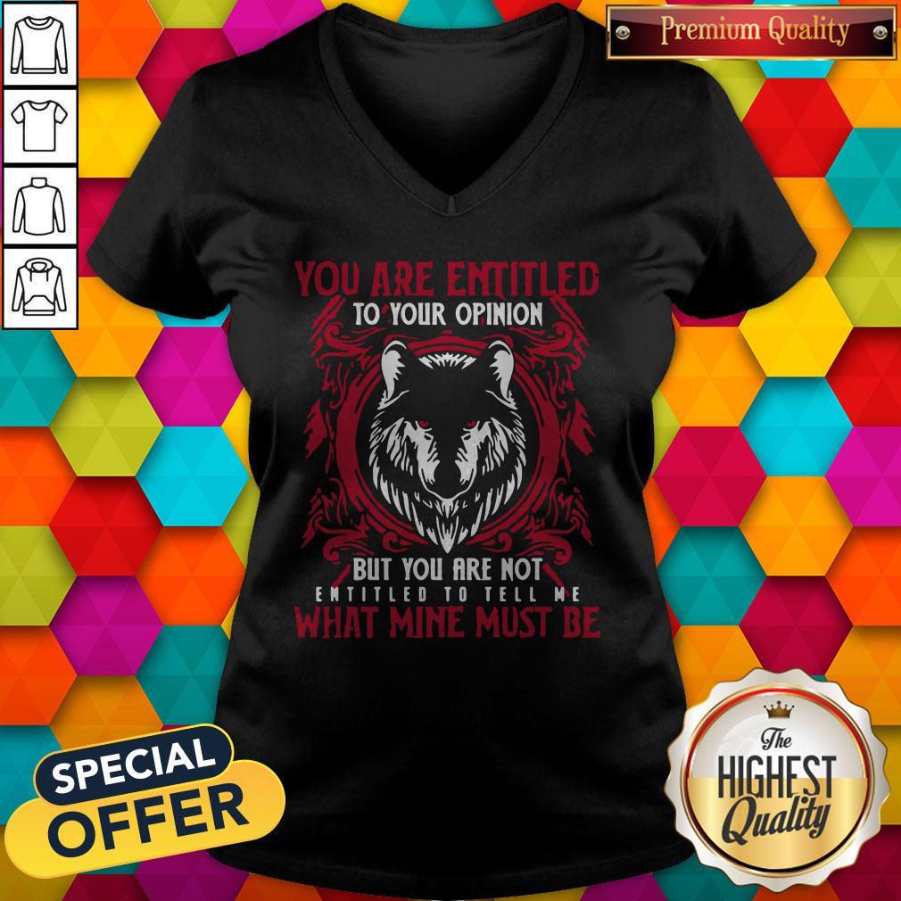 Official Wolf You Are Entitled To Your Opinion But You Are Not Entitled To Tell Me What Mine Must Be Shirt - Image 4