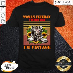 Official Woman Veteran Im Not Old Im Vintage Shirt