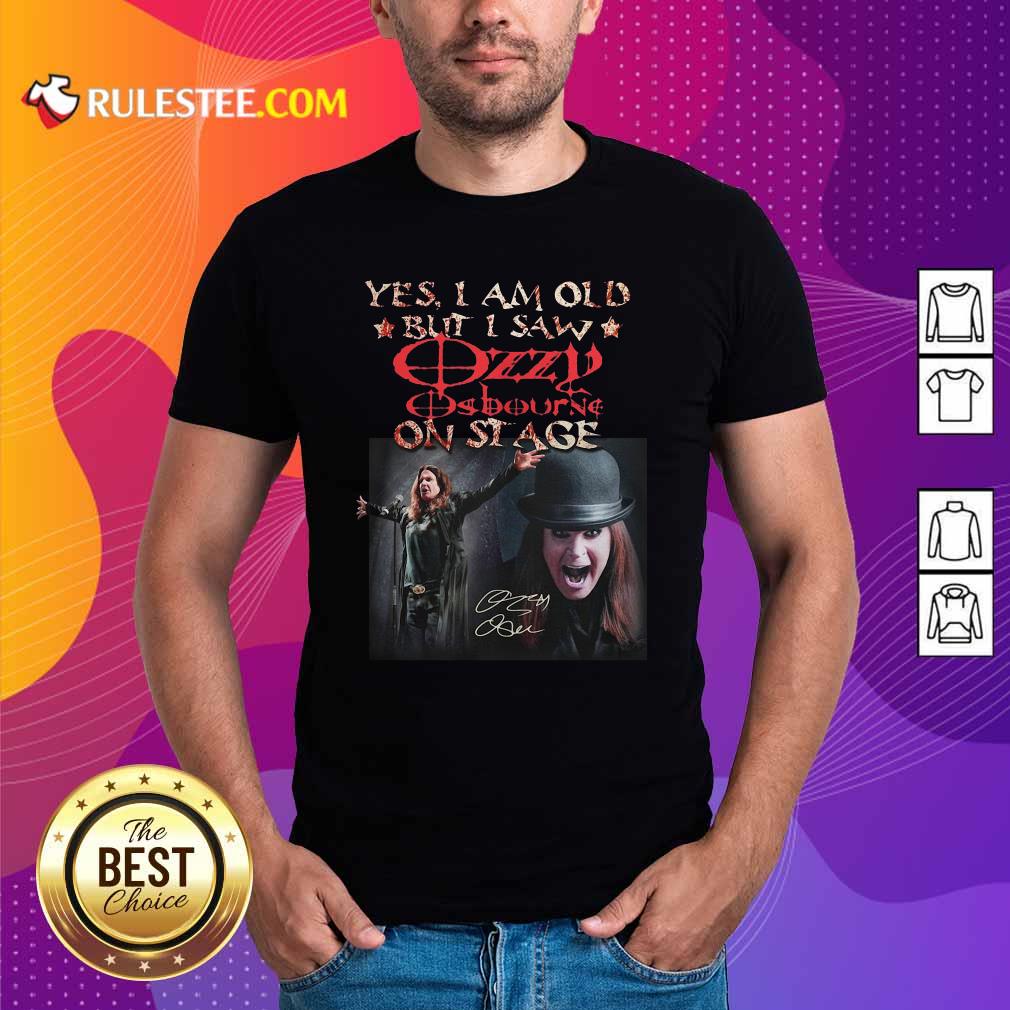 Official Yes I Am Old But I Saw Ozzy Osbourne On Stage Signature Shirt