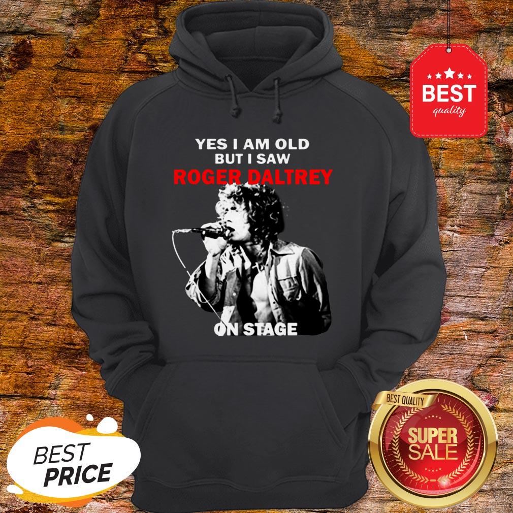 Official Yes I Am Old But I Saw Roger Daltrey On Stage Shirt - Image 5
