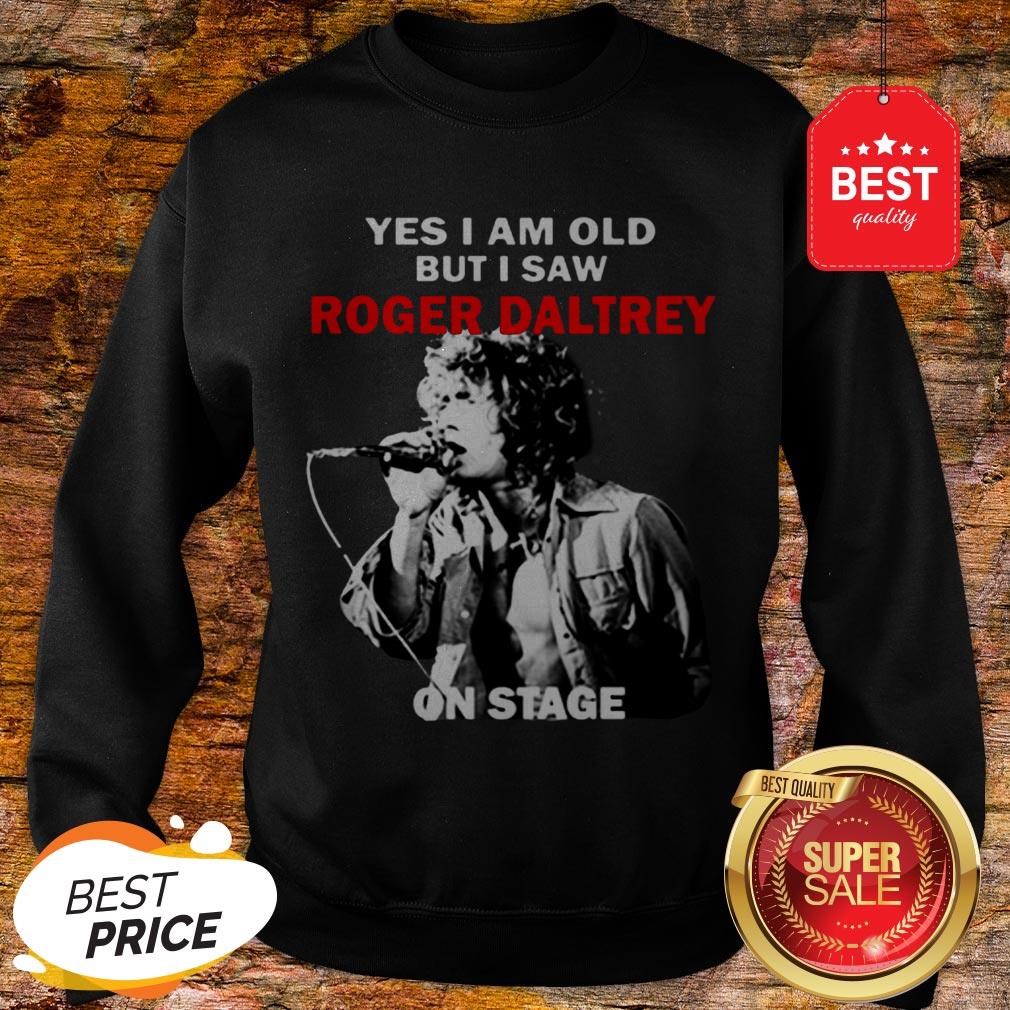 Official Yes I Am Old But I Saw Roger Daltrey On Stage Shirt - Image 4