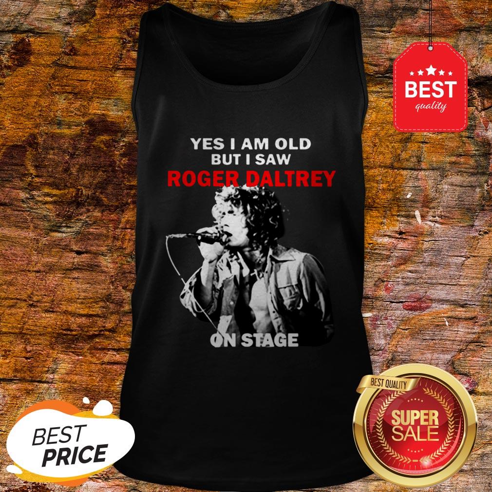 Official Yes I Am Old But I Saw Roger Daltrey On Stage Shirt - Image 3