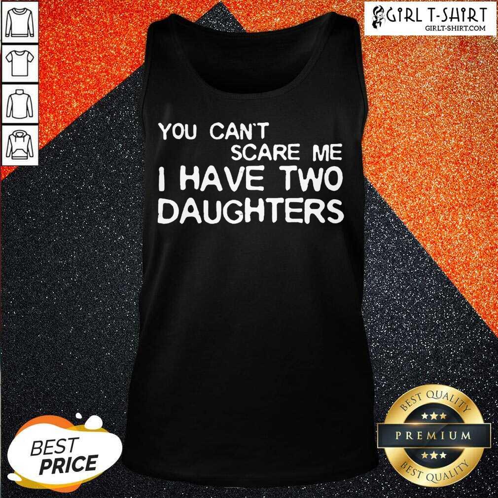 Official You Cant Scare Me I Have Two Daughters Shirt - Image 3