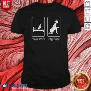 Official Your Wife My Wife Funny Bedroom Humor Shirt