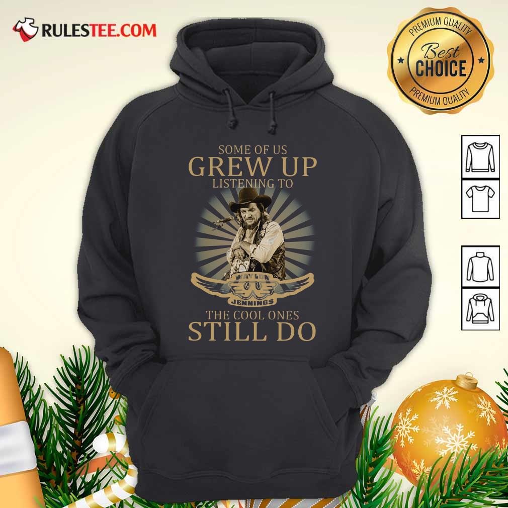 Official Some Of Us Grew Up Listening To Waylon Jennings The Cool Ones Still Do Shirt - Image 2