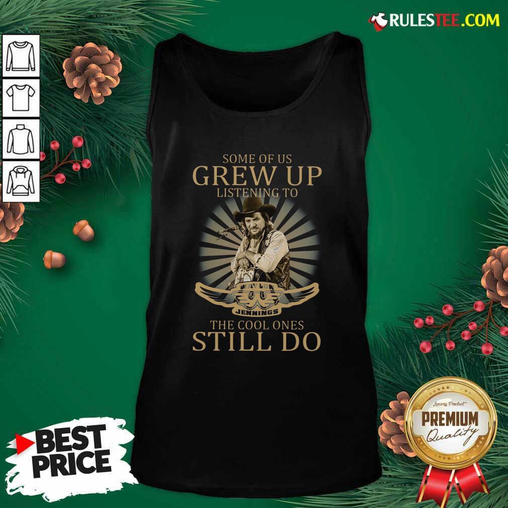 Official Some Of Us Grew Up Listening To Waylon Jennings The Cool Ones Still Do Shirt - Image 4