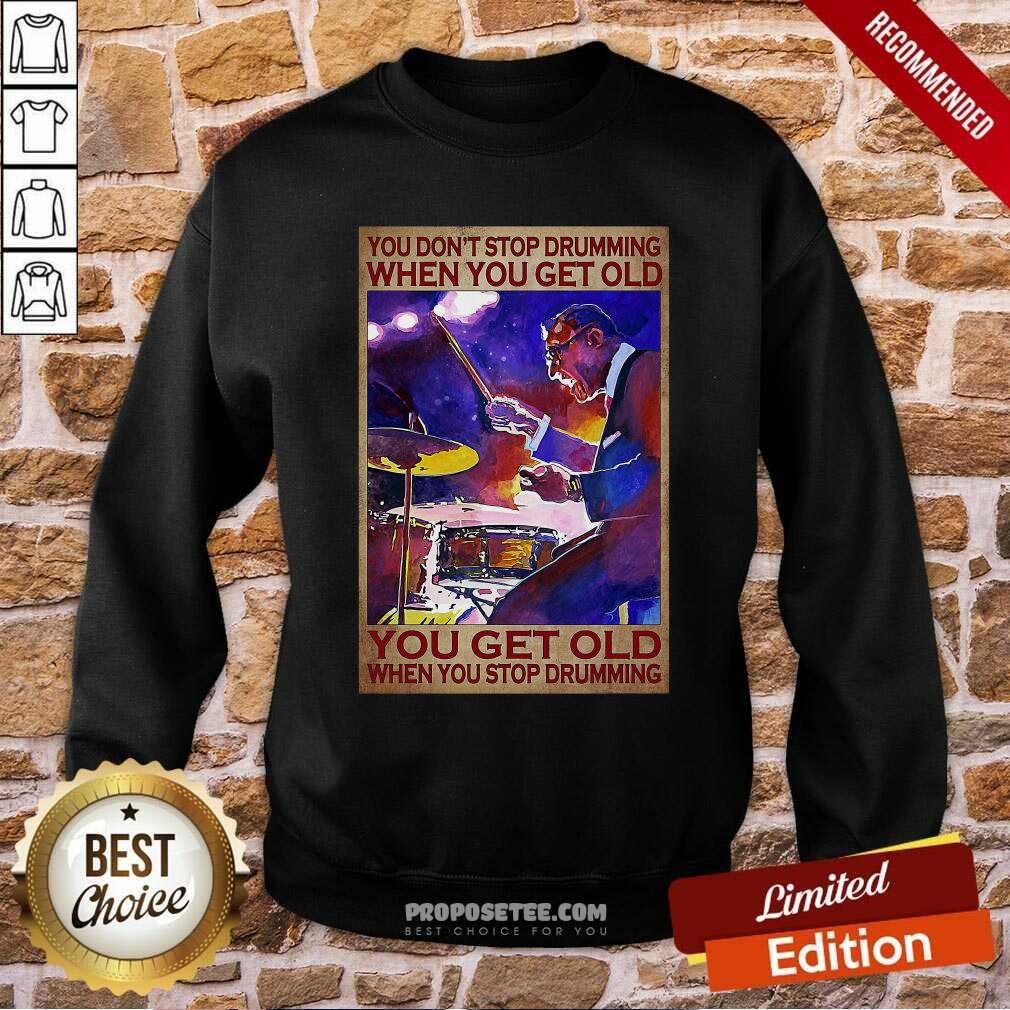 Oficial You DonT Stop Drumming When You Get Old You Get Old When You Stop Drumming Shirt - Image 4